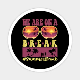 We Are On A Break Glasses Summer Break Viwe Groovy Summer Teacher Magnet